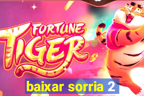 baixar sorria 2